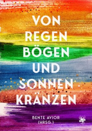 Cover von Von Regenbögen und Sonnenkränzen herausgegeben von Bente Avior