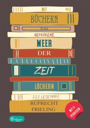 Cover von Mit Büchern das gefrorene Meer der Zeit löchern von Ruprecht Frieling