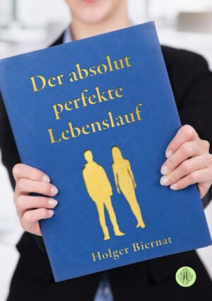 Bild von Cover von Der absolut perfekte Lebenslauf von Holger Biernat