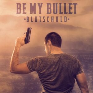 Be my Bullet - Blutschuld