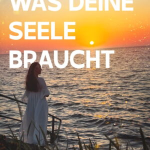 Was Deine Seele braucht