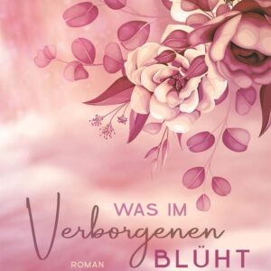 Was im Verborgenen blüht