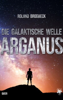 Cover von Die Galaktische Welle – Arganus von Roland Brodbeck