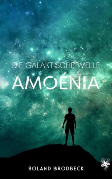 Cover von Die galaktische Welle - Amoénia von Roland Brodbeck